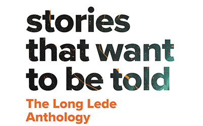 Theodore Ell reviews ‘Stories That Want To Be Told: The Long Lede anthology’ by Arlie Alizzi et al.